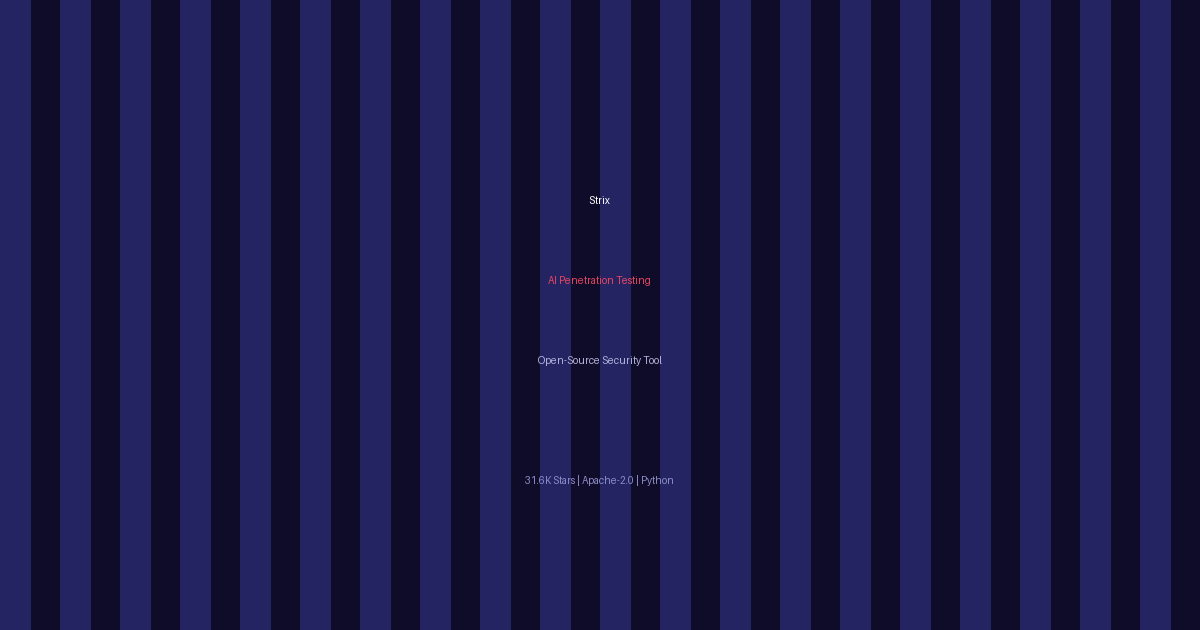 Strix：开源AI渗透测试工具，让AI智能体像真实黑客一样发现漏洞（31.6K Stars）